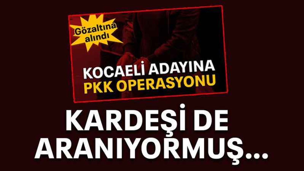 Kocaeli adayı yakalanmıştı kardeşi de aranıyor